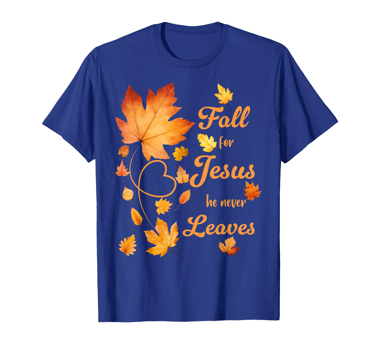 Fall For Jesus He Never Leaves Beautiful Fall Leaves T-Shirt