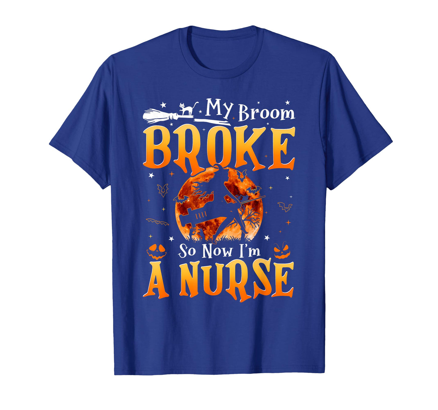 My Broom Broke So Now I Am A Nurse Witch Halloween Nursing T-Shirt