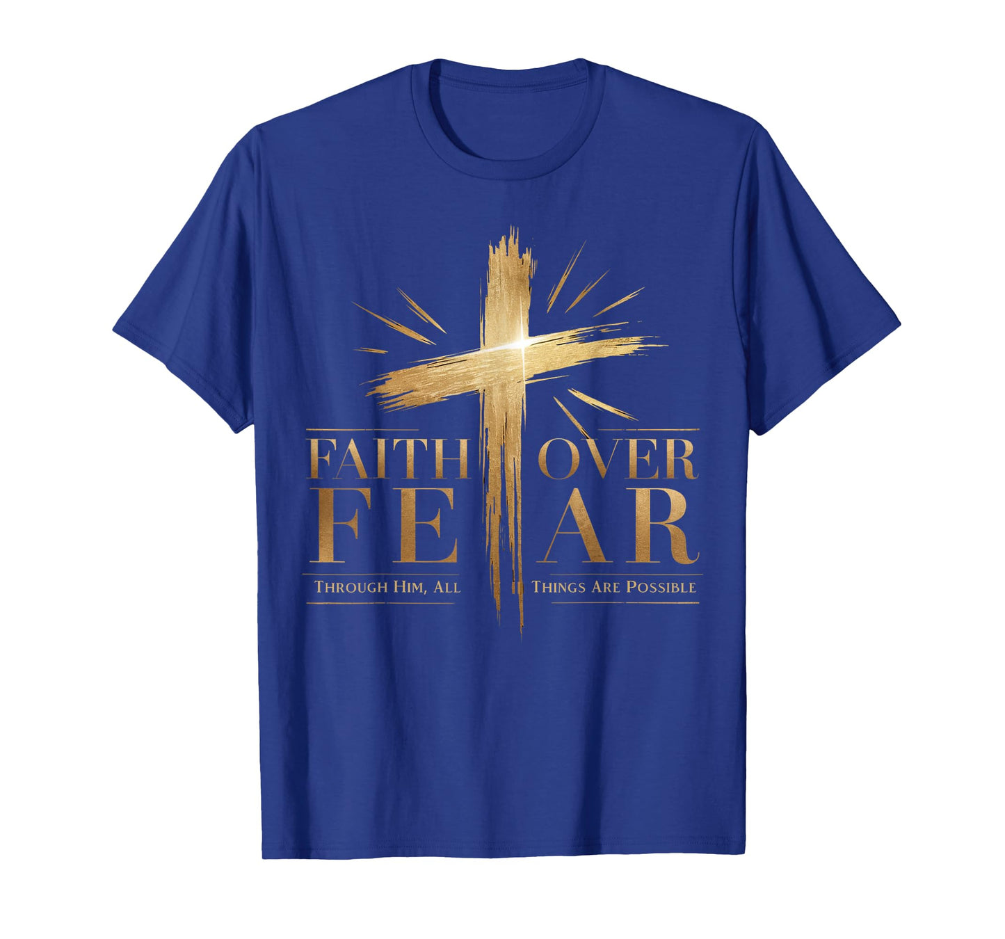 Faith Over Fear Through Him, All Things Are Possible T-Shirt