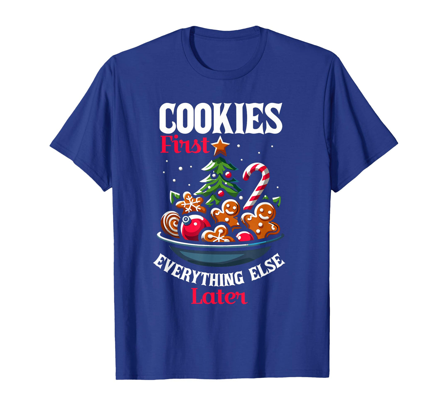 Cookies First Everything Else Later Christmas Santa Xmas T-Shirt