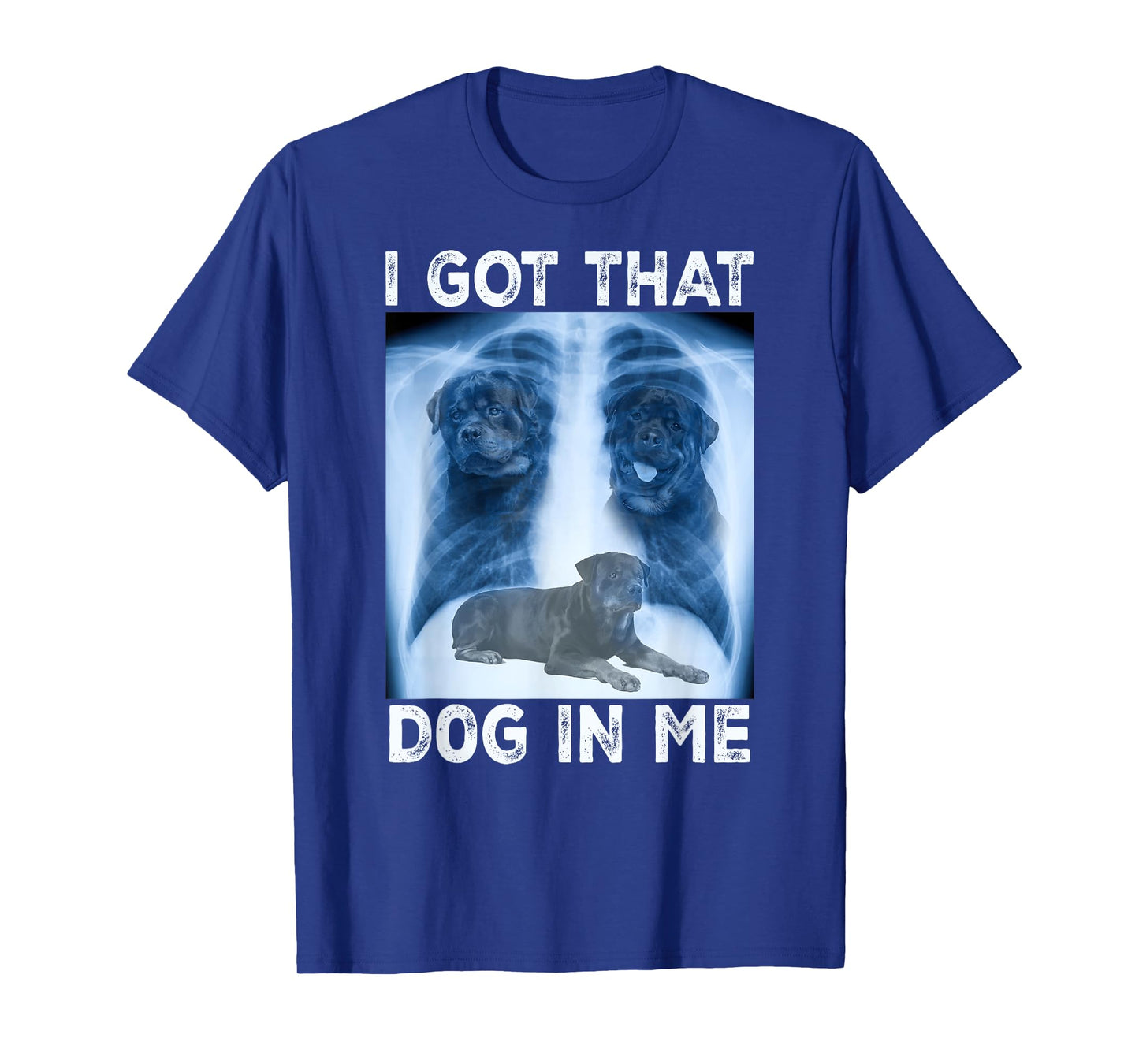 I Got that Dog in Me Dog Xray Meme Funny Dog Rottweiler T-Shirt