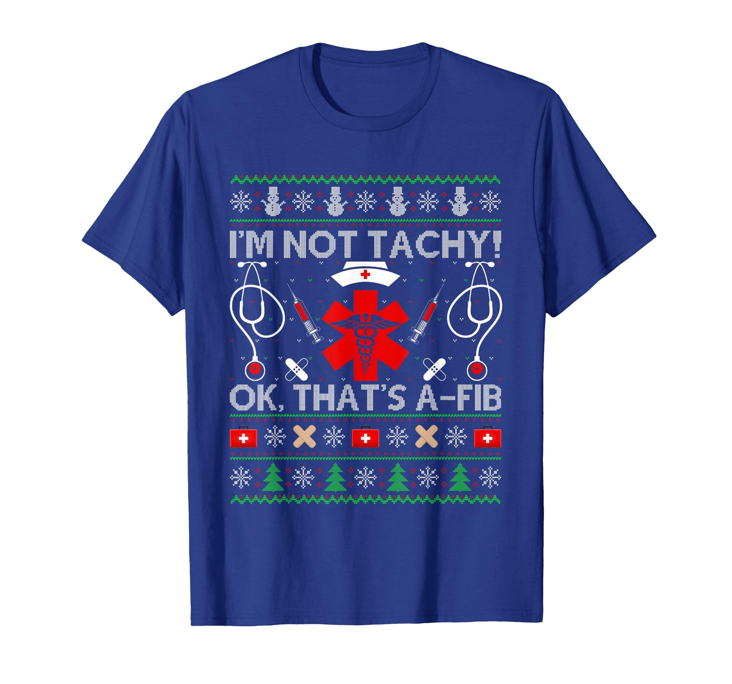 I'm Not Tachy Ok That's A-Fib Ugly Christmas Sweaters Nurse T-Shirt