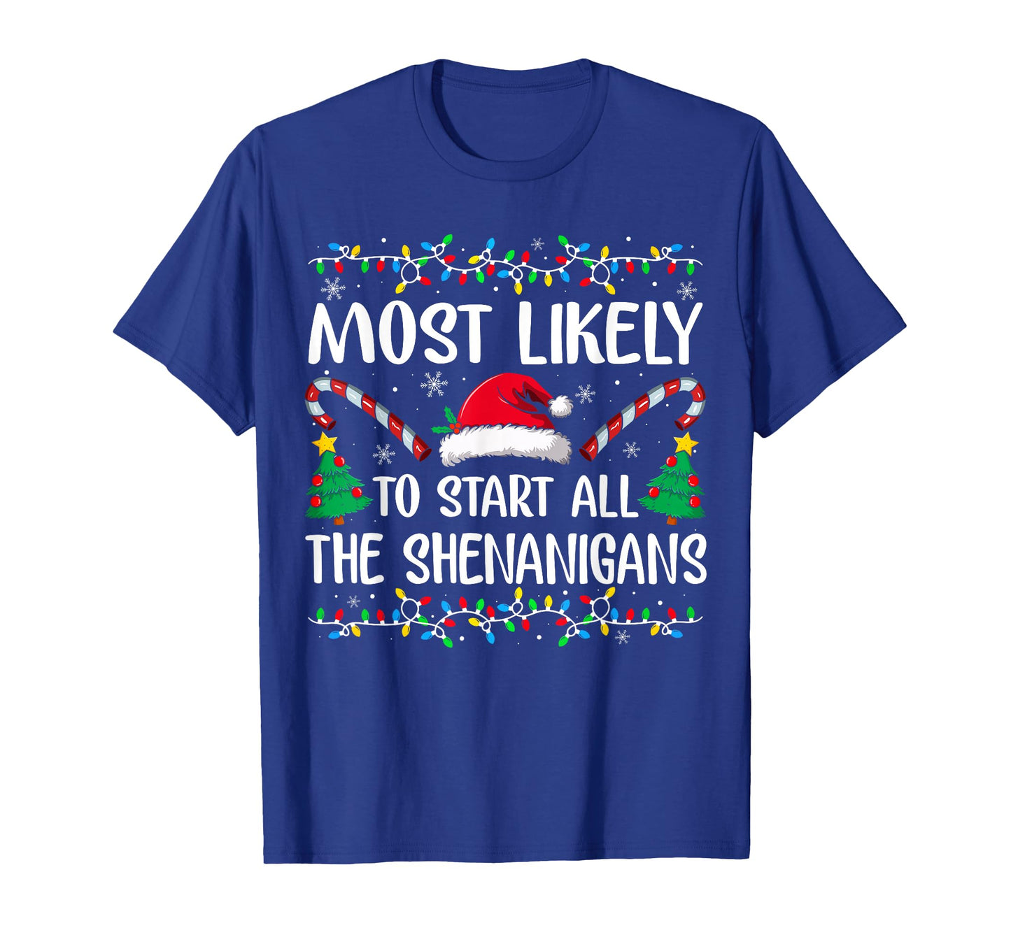 Most Likely to Start All The Shenanigans Family Xmas Holiday T-Shirt