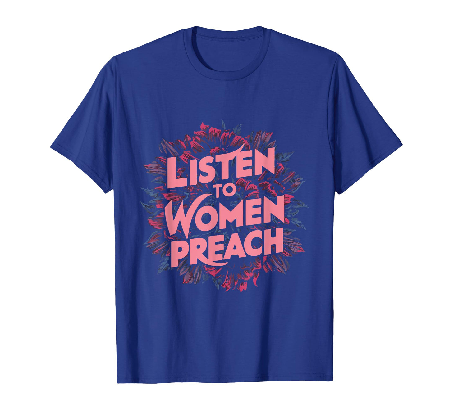 Listen To Women Preach T-Shirt