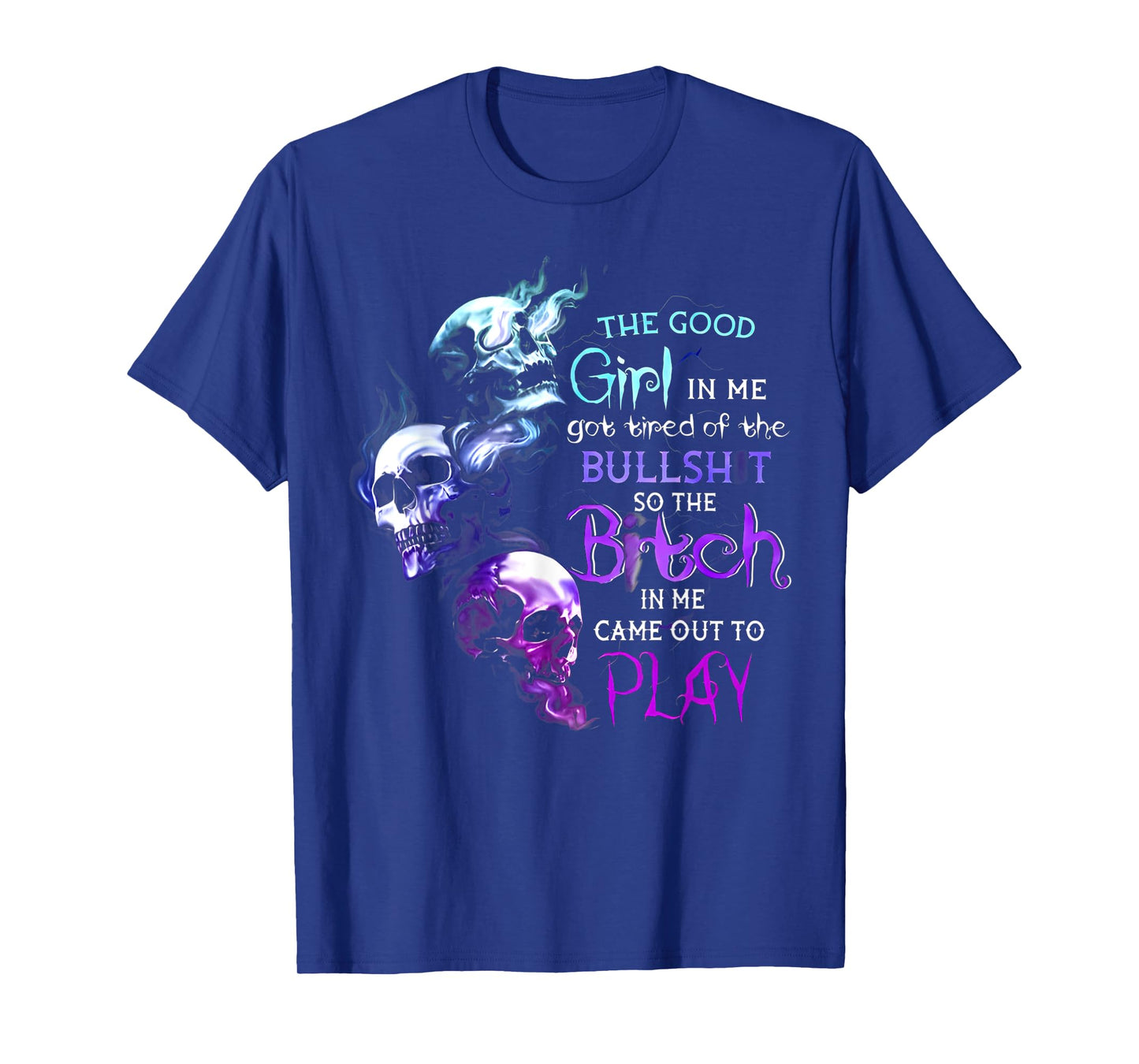 The Good Girl In Me Got Tired Of The Bullshit Skull T-Shirt