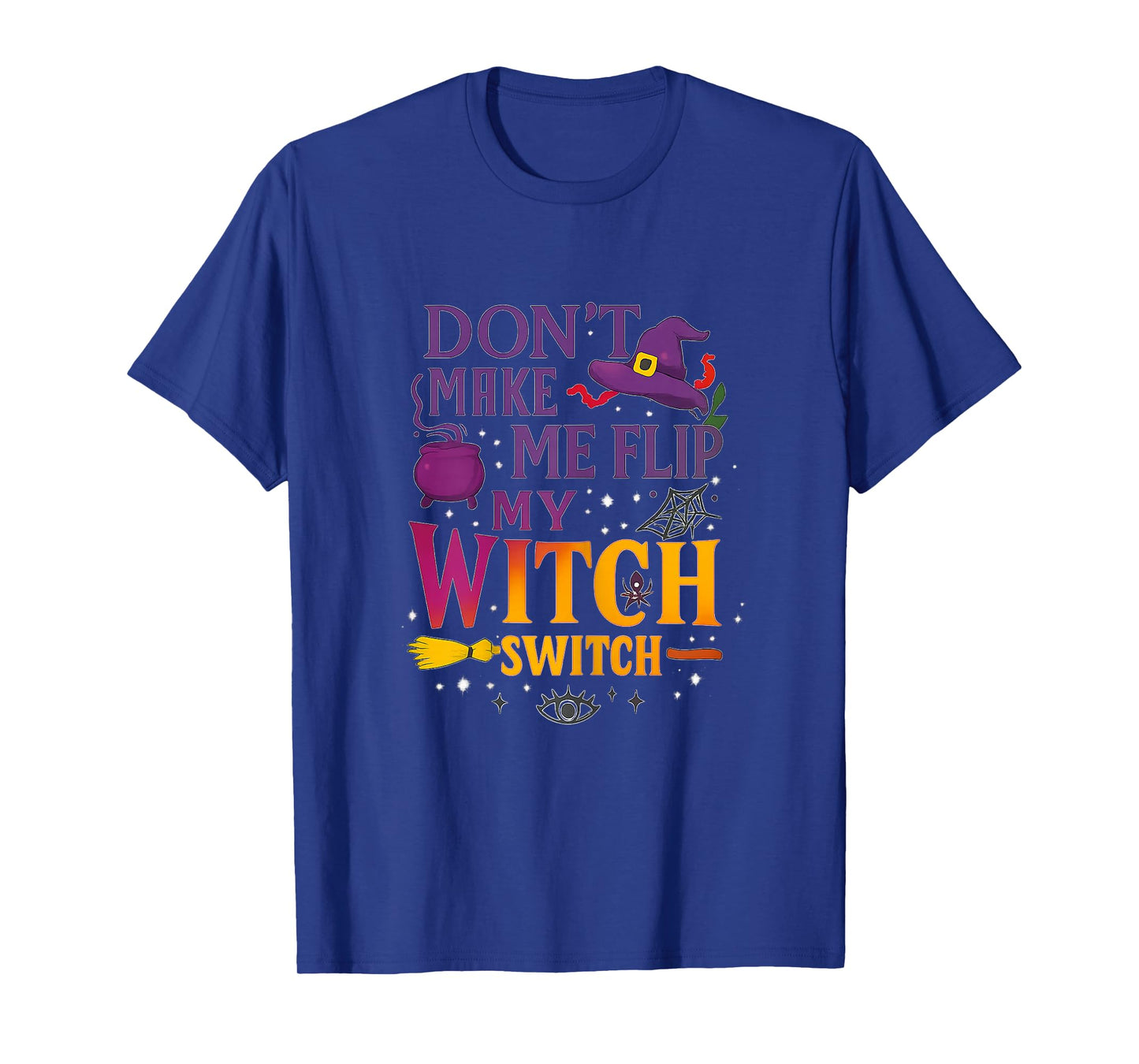Don't Make Me Flip My Witch Switch - Wicked Tee T-Shirt