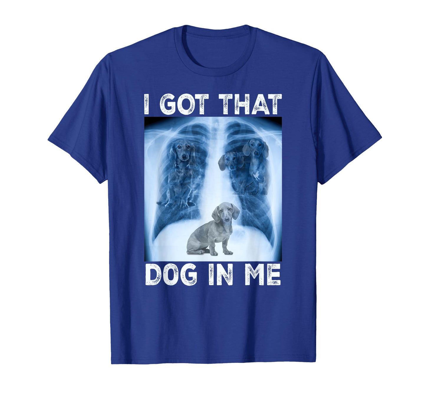 I Got that Dog in Me Pet Dog Xray Meme Funny Dachshund Men Women Kids T-Shirt