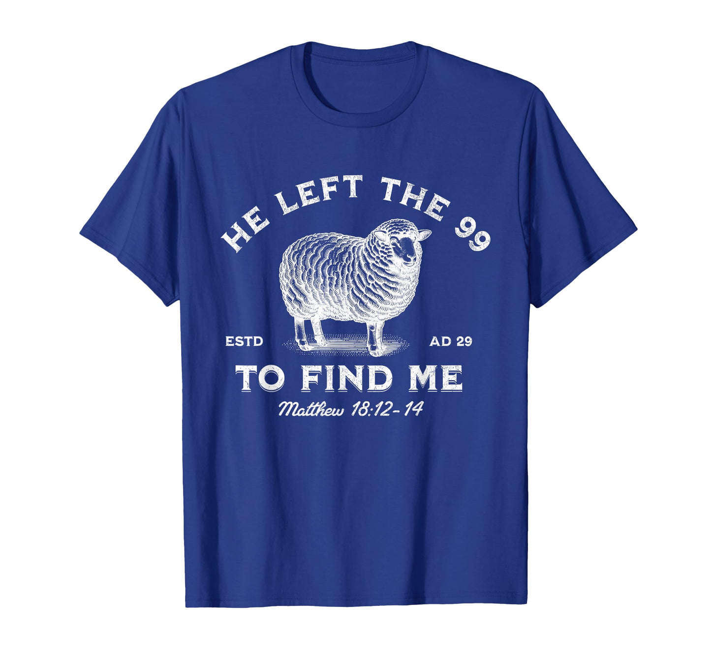 He Left The 99 To Find Me The Lord is My Shepherd T-Shirt