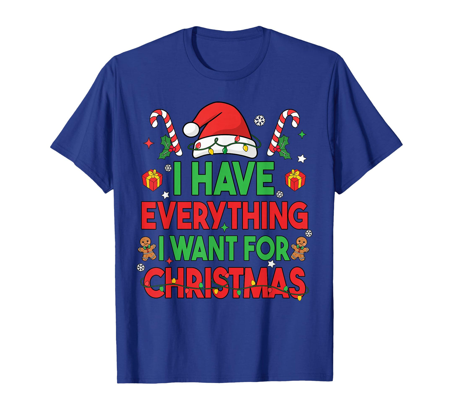 I Have Everything I Want for Christmas Its Me I'm Everything T-Shirt