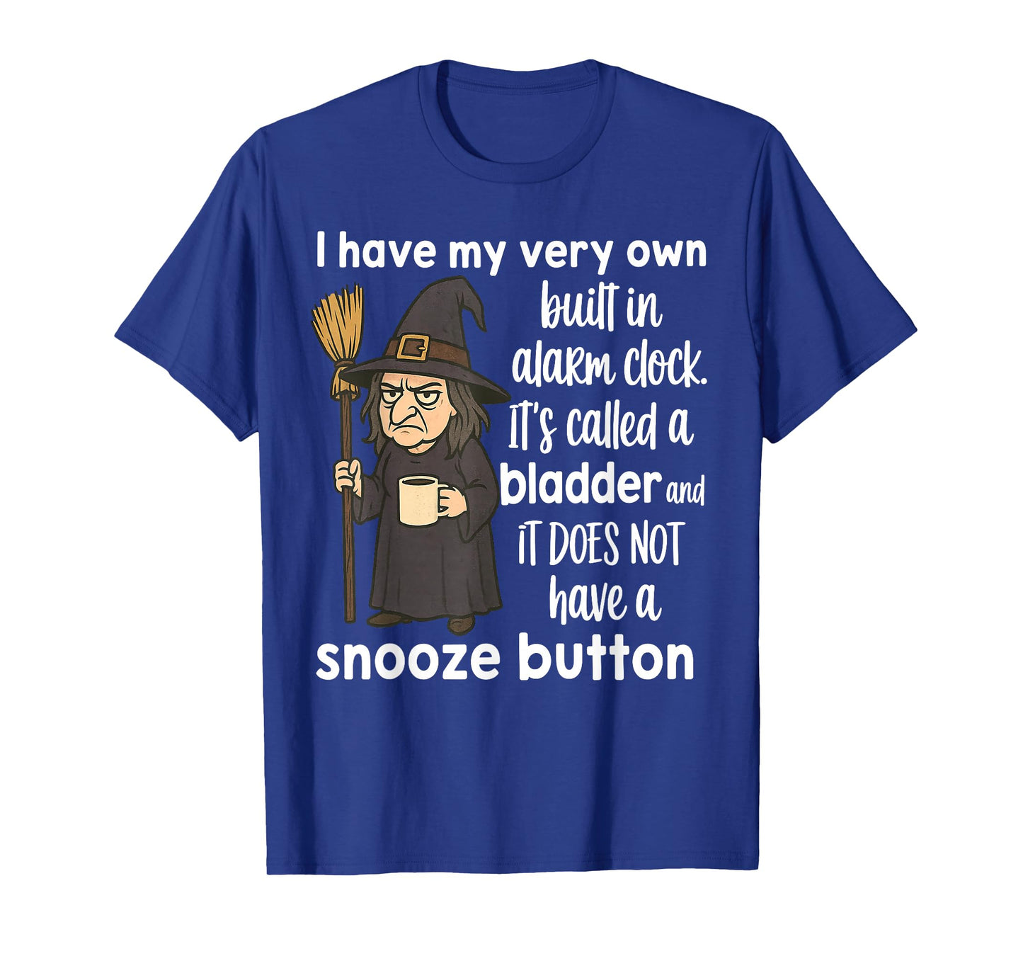 Witch I Have My Very Own Built in Alarm Clock It's Called T-Shirt