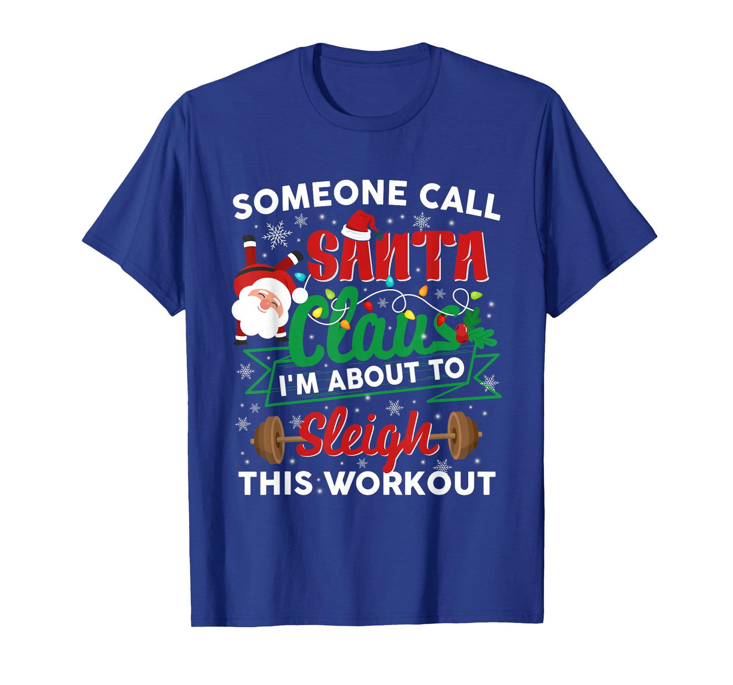 Gym Christmas Santa Claus I'm About to Sleigh This Workout T-Shirt