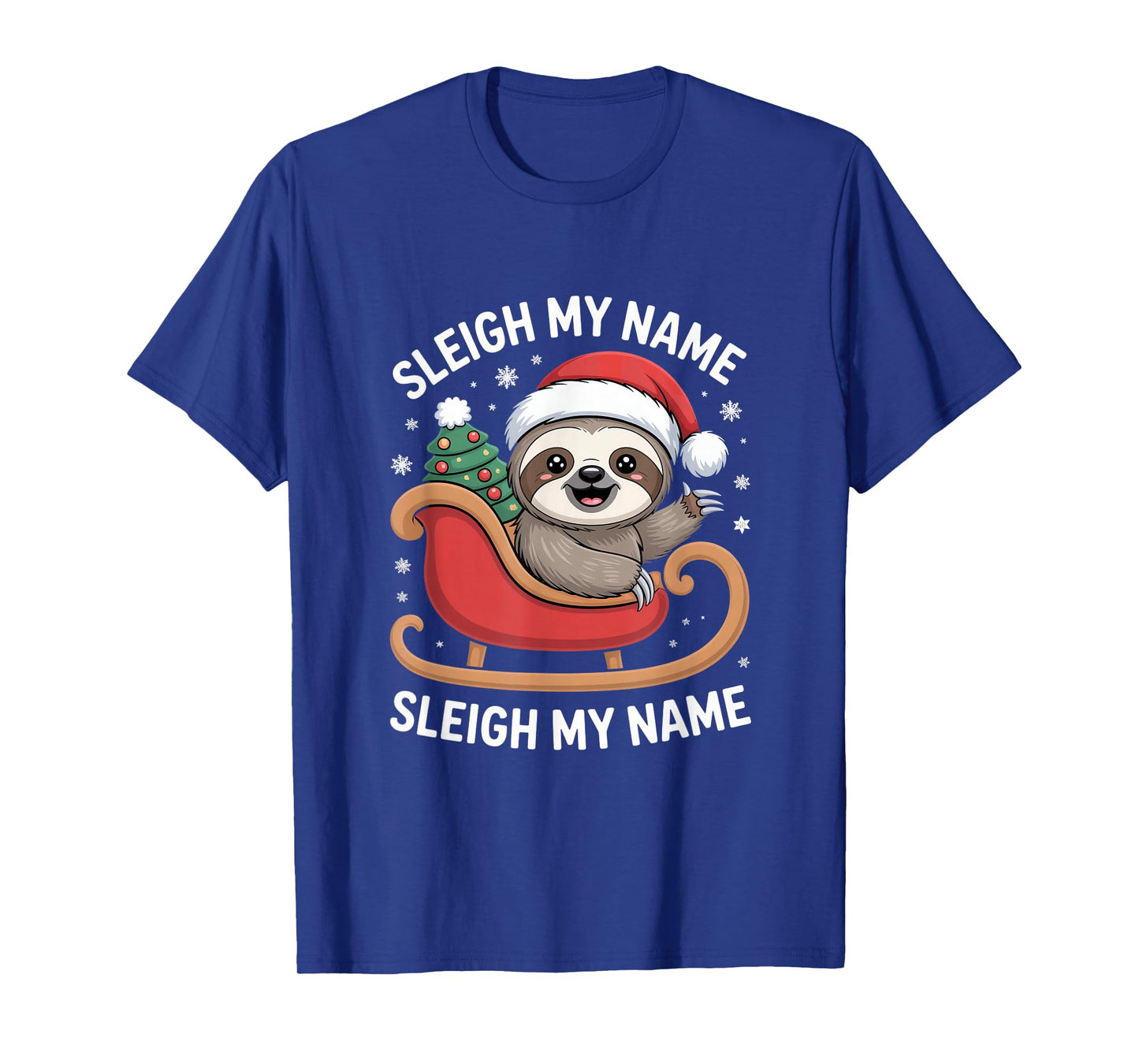 Sleigh My Name Sleigh My Name Sloth Christmas T-Shirt