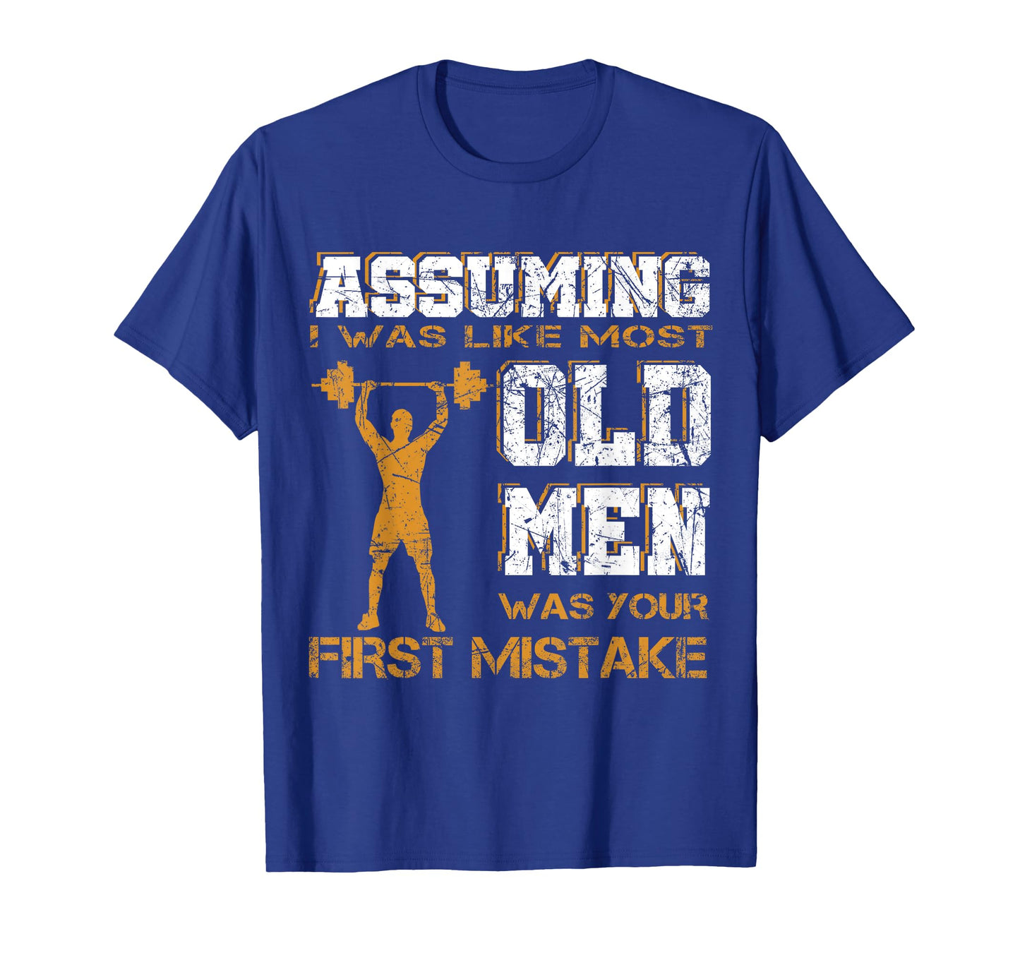 Assuming I Was Like Most Old Men Was Your First Mistake Tee T-Shirt