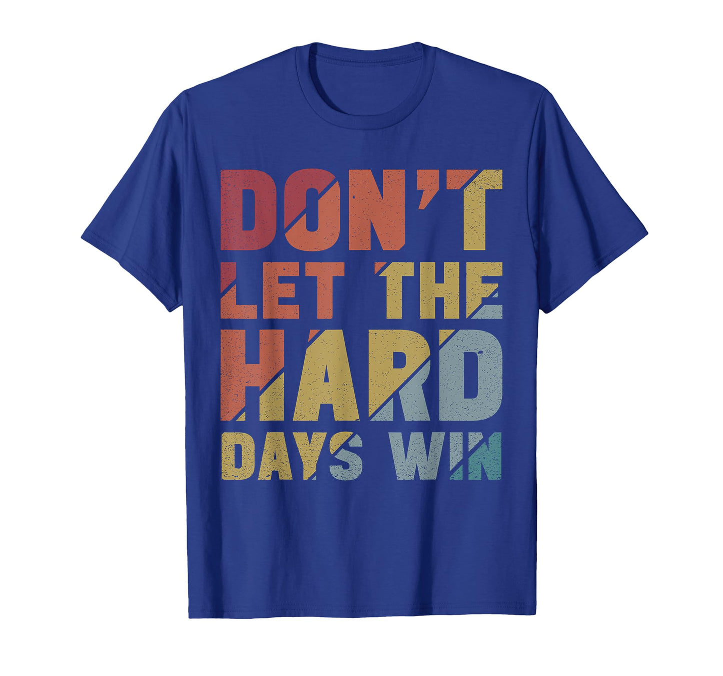 Motivational Design Vintage Don't Let The Hard Days Win T-Shirt