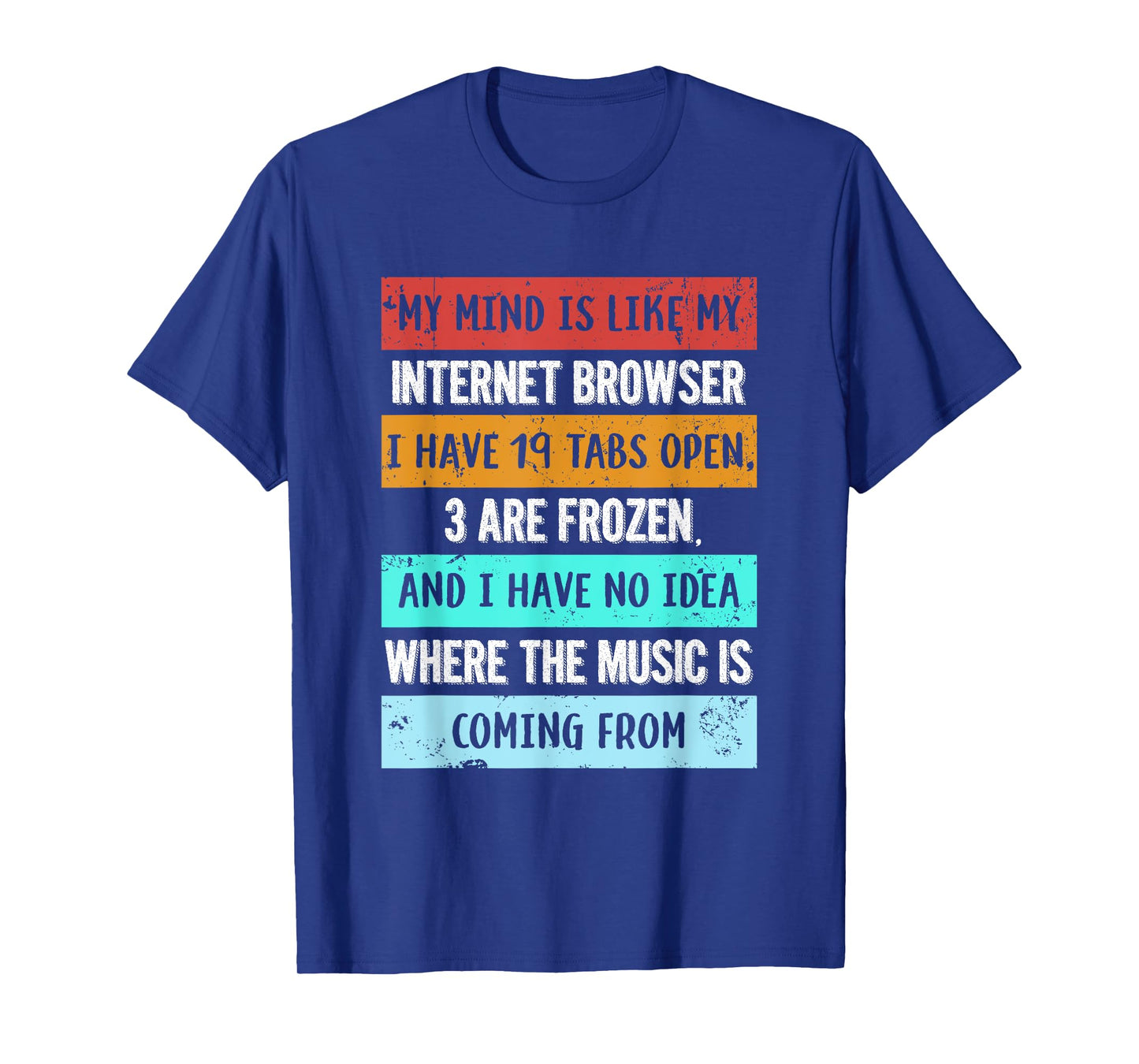 My mind is like my internet browser funny T-Shirt for Geeks T-Shirt