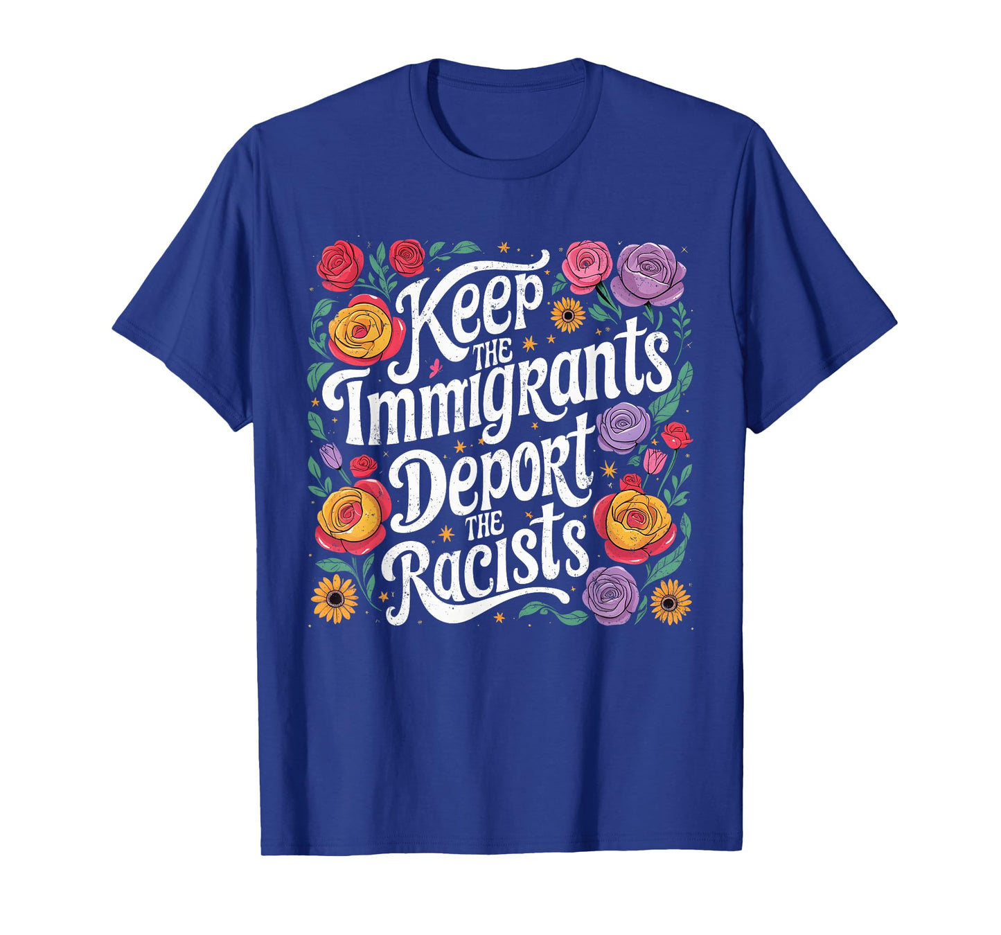 Keep Immigrants Deport Racists Floral Activist Art T-Shirt
