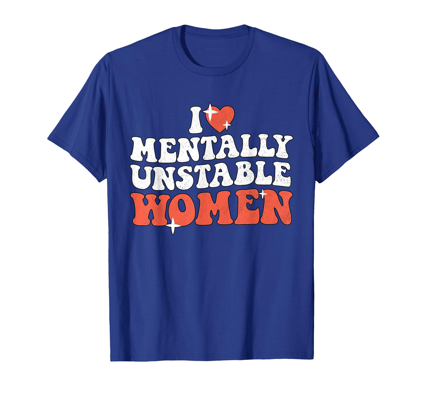 I Love Mentally Unstable Women Funny T-Shirt