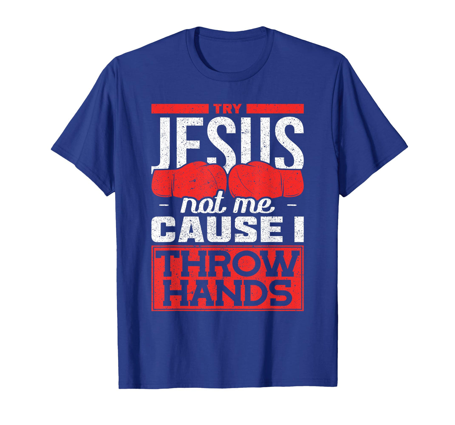 Try Jesus not Me Cause I throw Hands Boxing T-Shirt