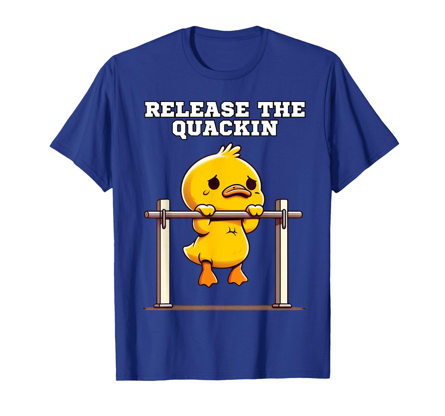 Release The Quackin - Funny Fitness Duck T-Shirt