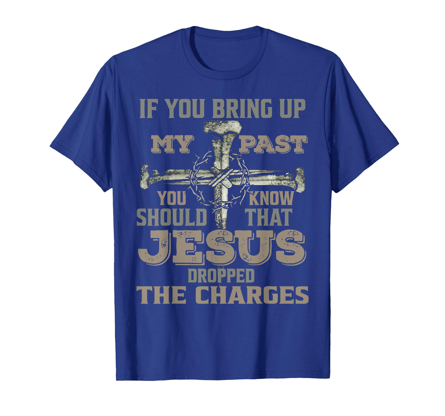 If You Bring Up My Past You Should Know That Jesus Dropped T-Shirt