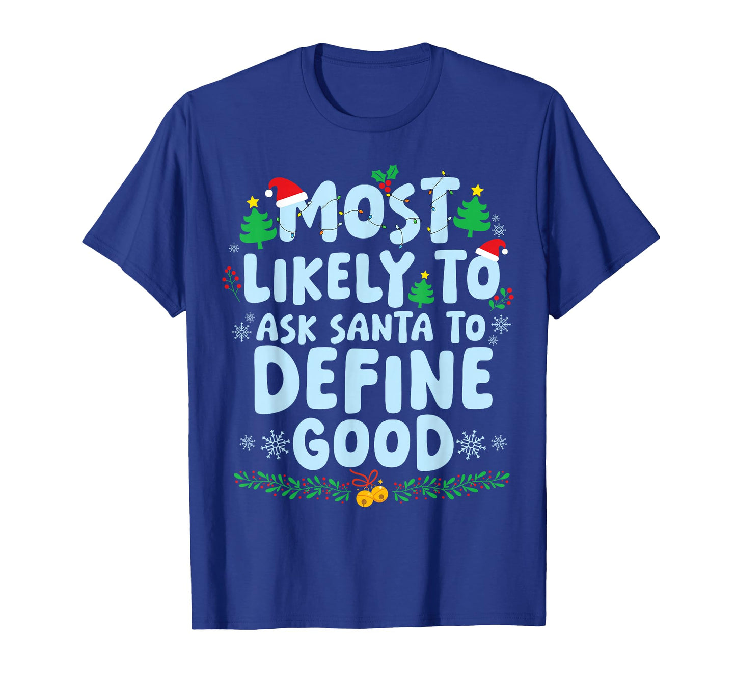 Most Likely to Ask Santa to Define Good Christmas Holiday T-Shirt