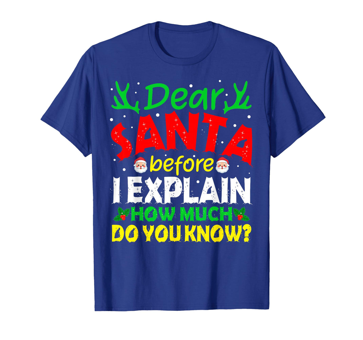 Christmas Dear Santa Before I Explain How Much Do You Know T-Shirt