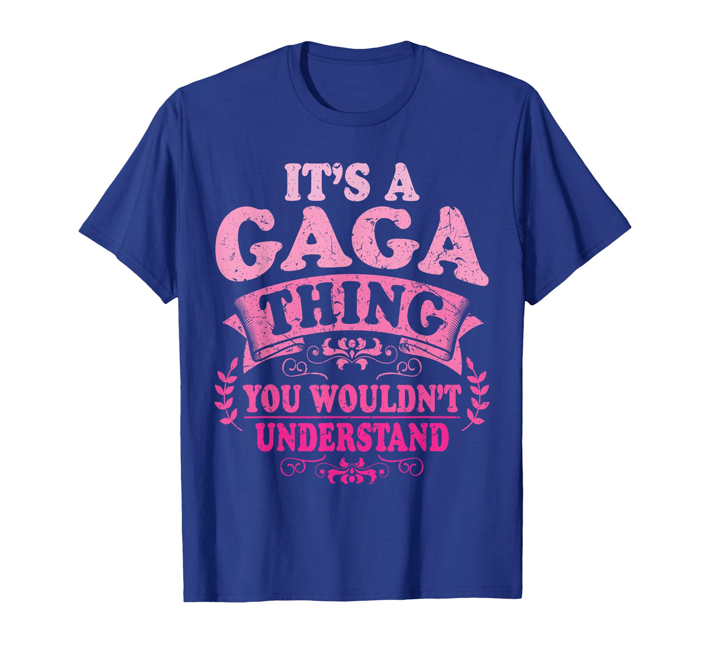 It's A Gaga Thing You Wouldn't Understand Gaga T-Shirt