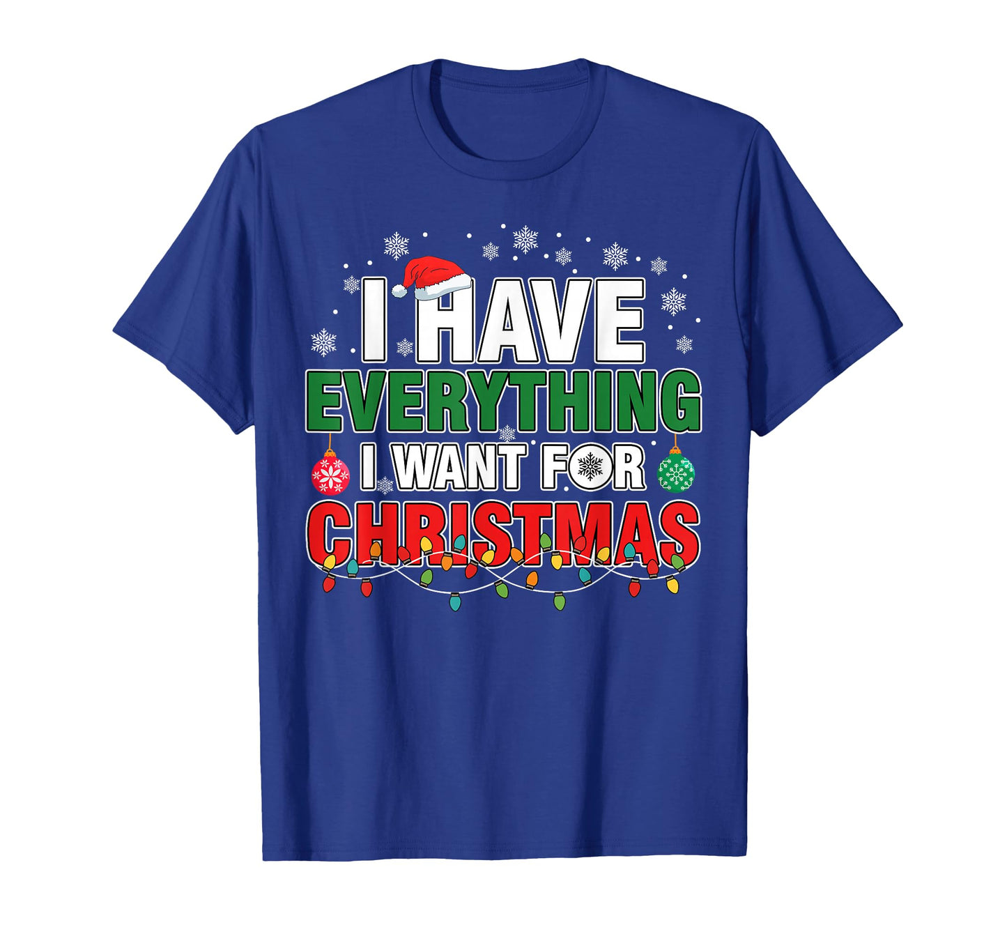 I Have Everything I Want for Christmas Its Me I'm Everything T-Shirt