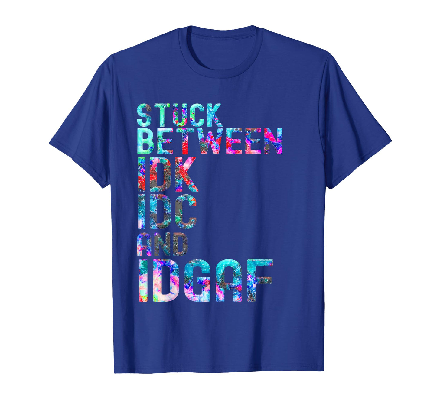 Stuck Between IDK IDC and IDGAF Sport shirt for men, women T-Shirt