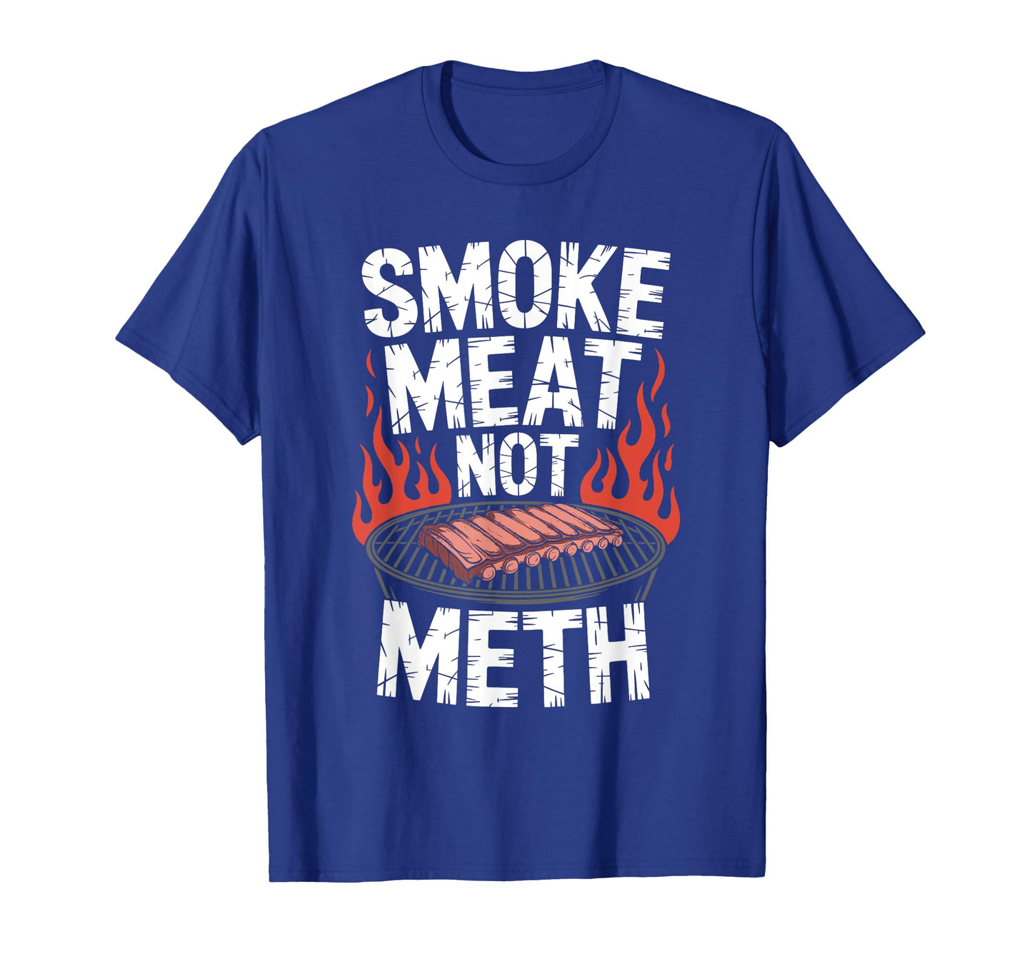 Smoke Meat Not Meth - Funny BBQ Grill Drugs Awareness T-Shirt
