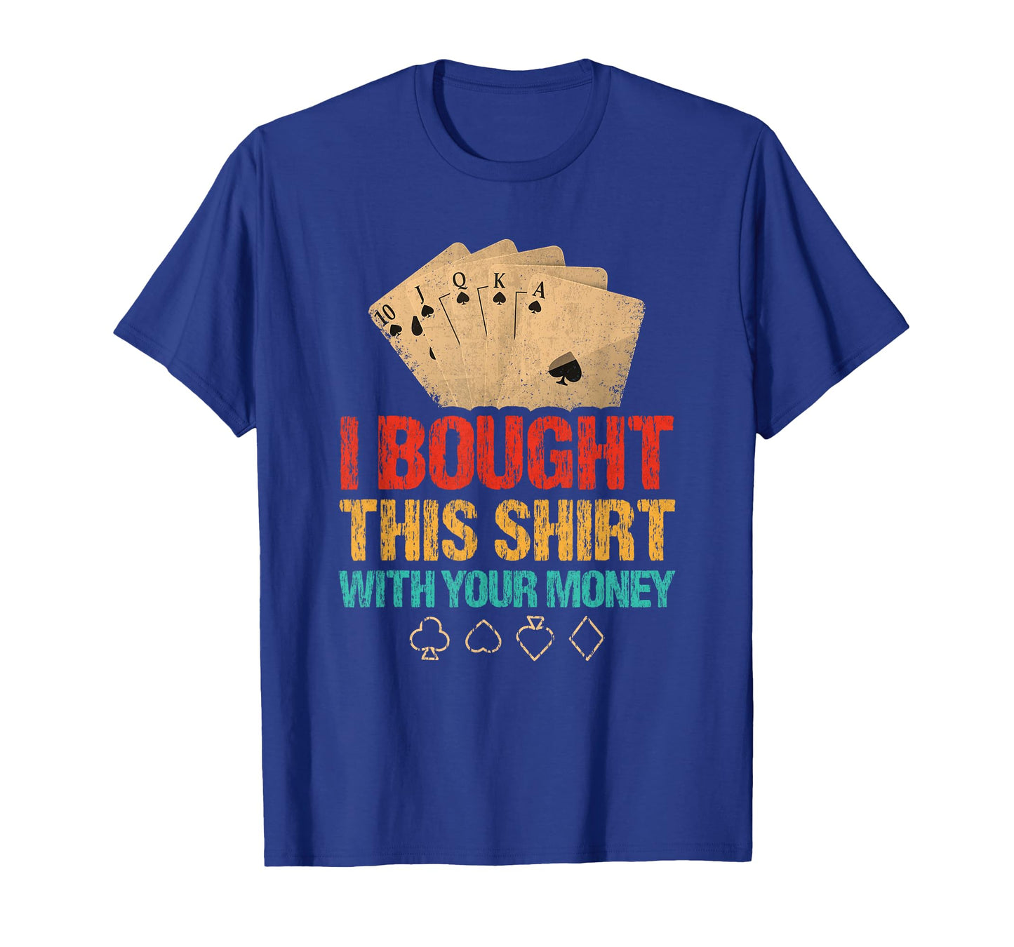 I Bought This With Your Money Funny Poker T-Shirt