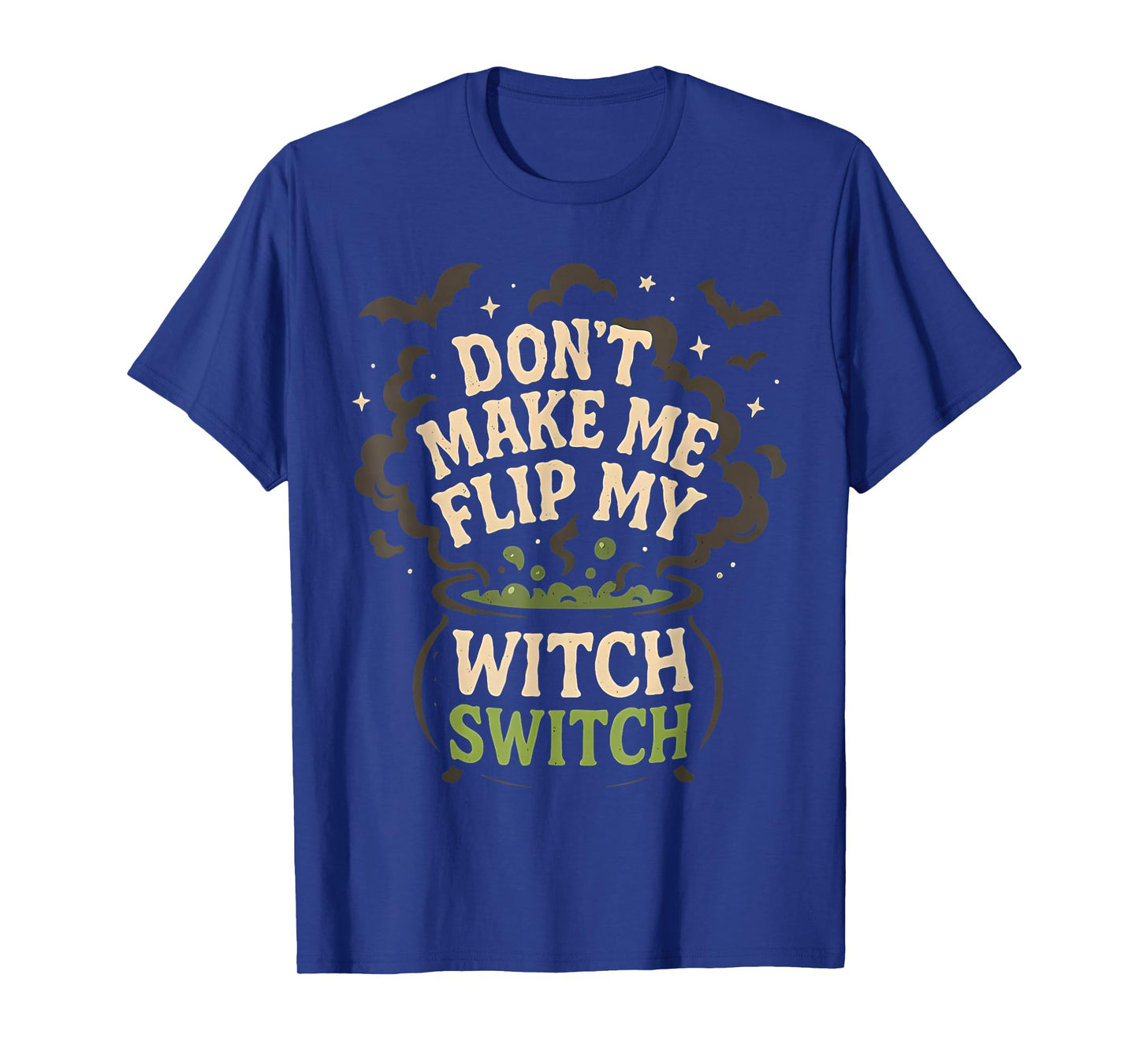 Dont Make Me Flip My Witch Switch Funny Halloween Women T-Shirt