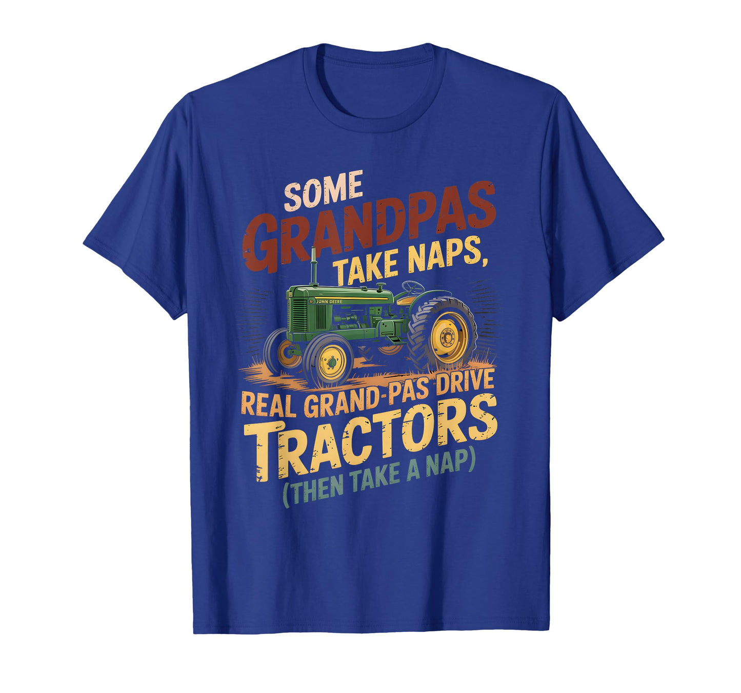 Farmer Some Grandpas Take Naps Cool Grandpas Drive Tractor T-Shirt