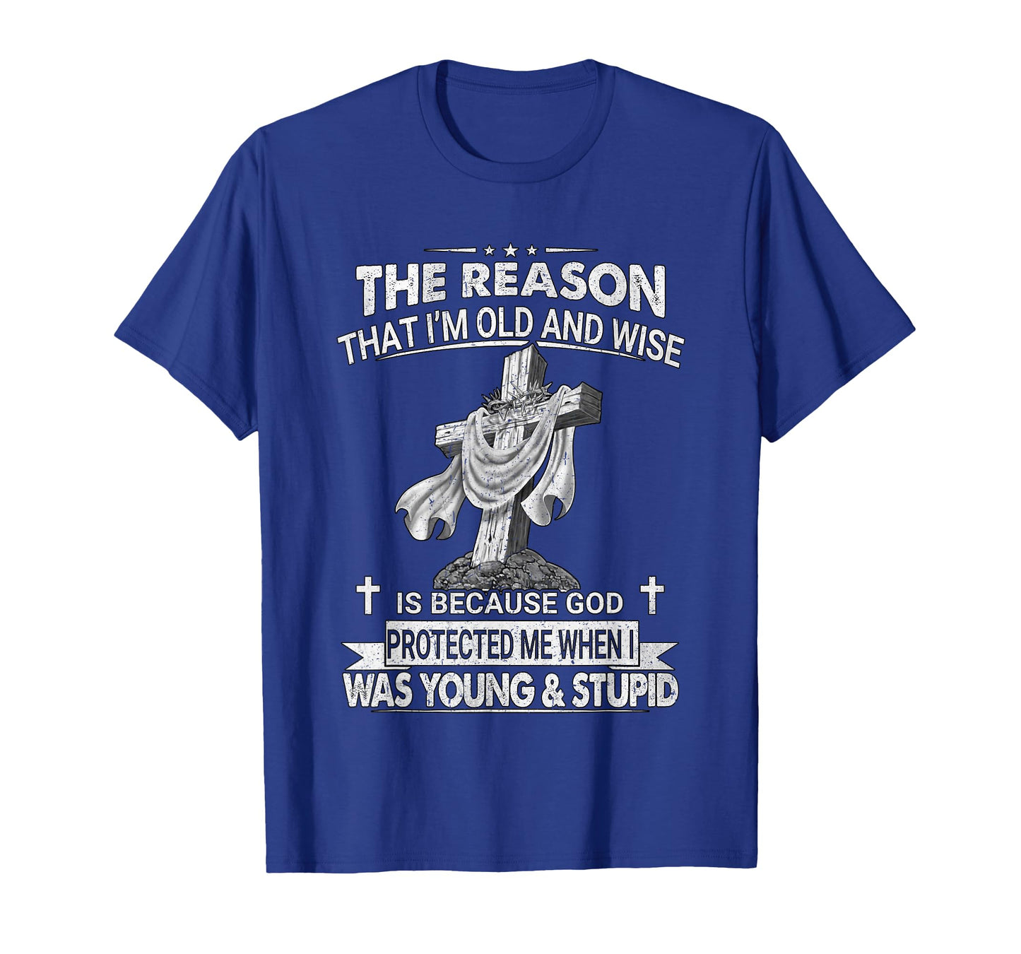 The Reason I'm Old And Wise Is Because God Protected Me T-Shirt