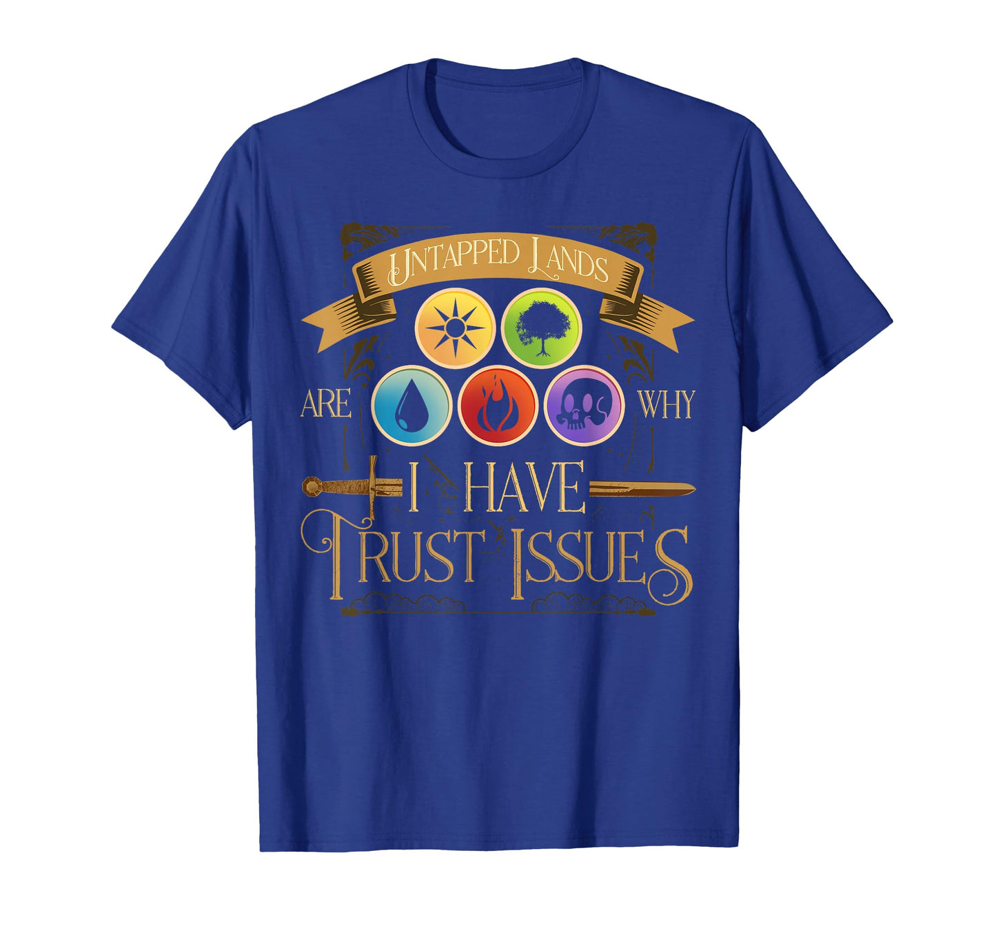 Untapped Lands Are Why I Have Trust Issues Trading Card Game T-Shirt