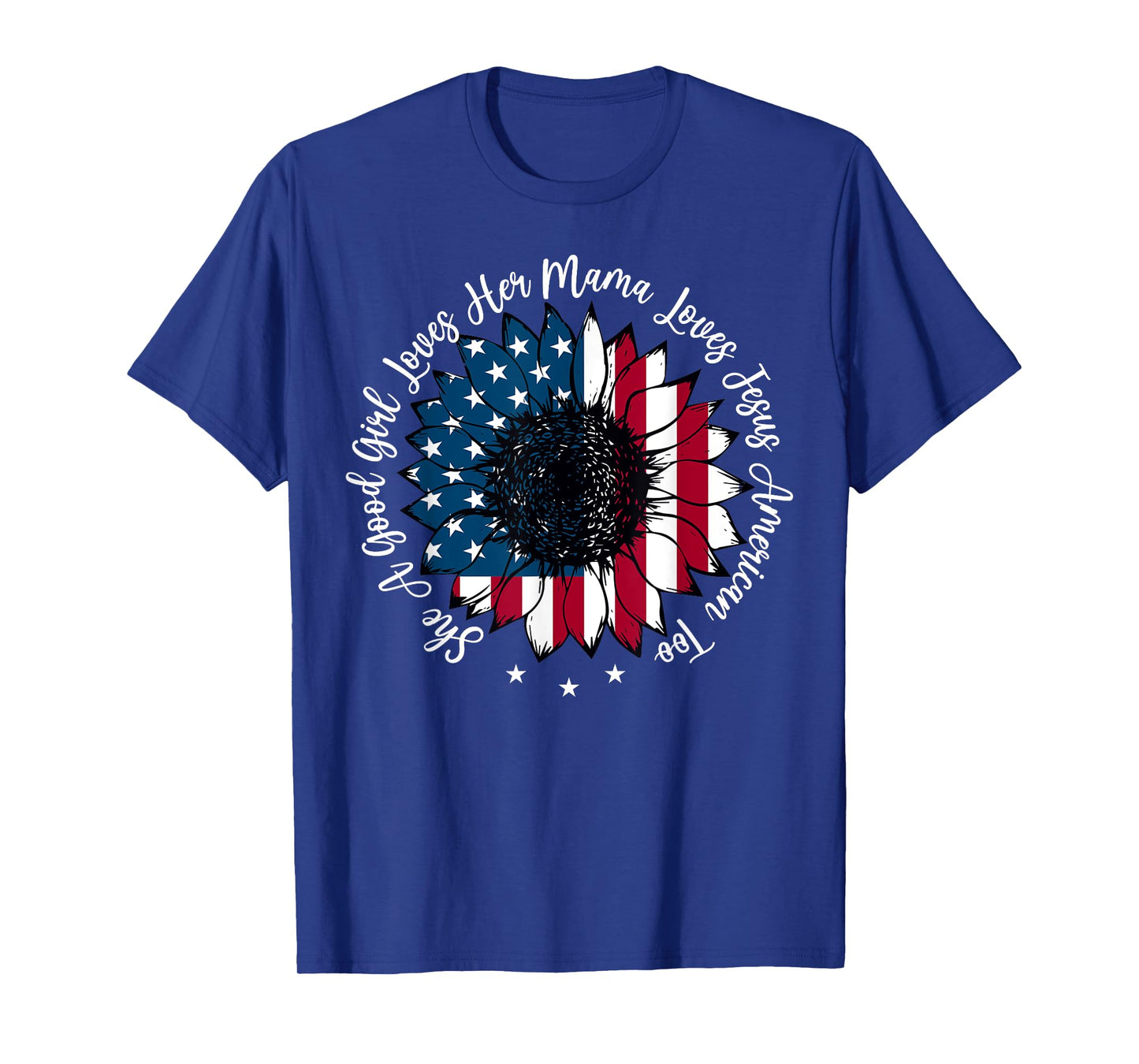She A Good Girl Loves Her Mama Jesus America Too Patriotic T-Shirt