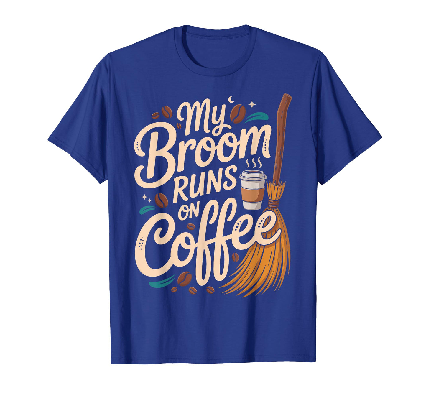 My Broom Runs On Coffee T-Shirt
