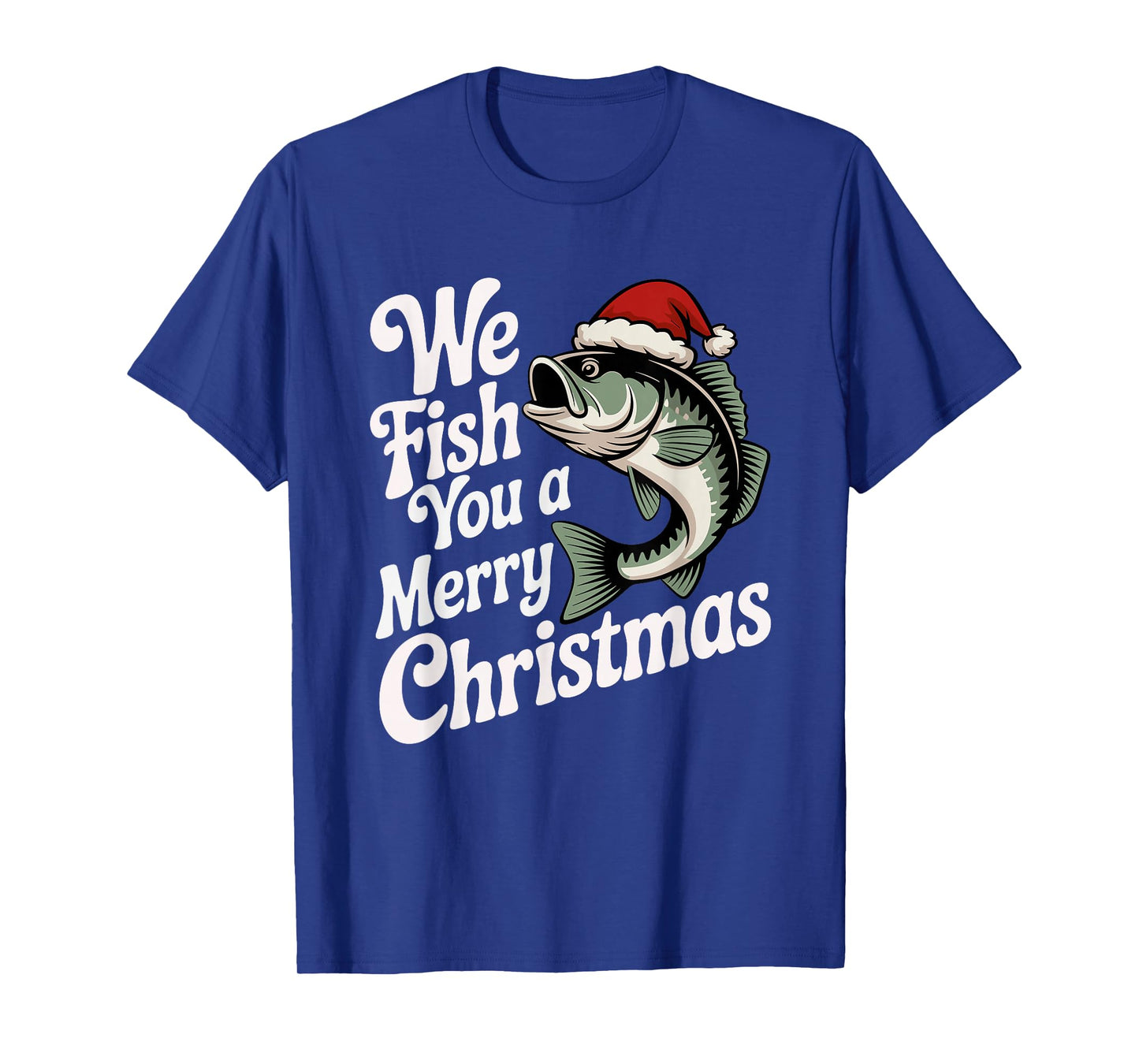 We Fish You A Merry Christmas Fishing Xmas Santa Hat T-Shirt