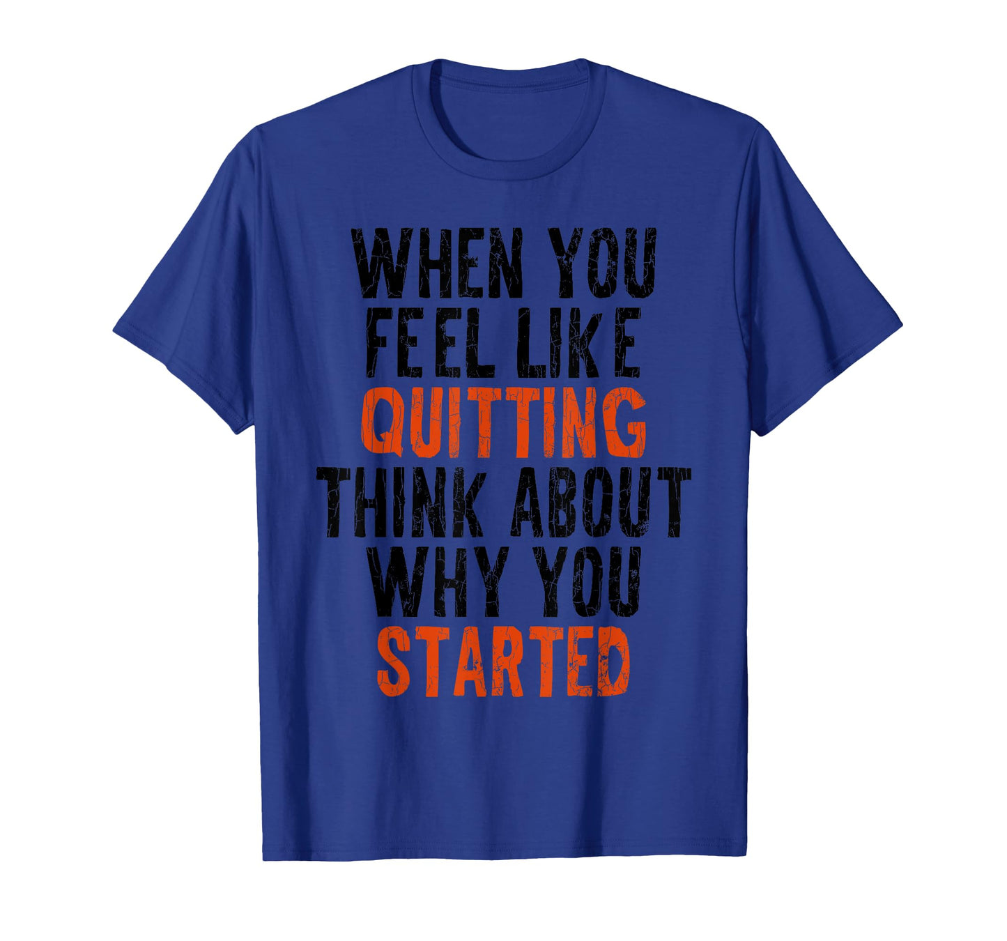 When You Feel Like Quitting Remember Why You Started Graphic T-Shirt