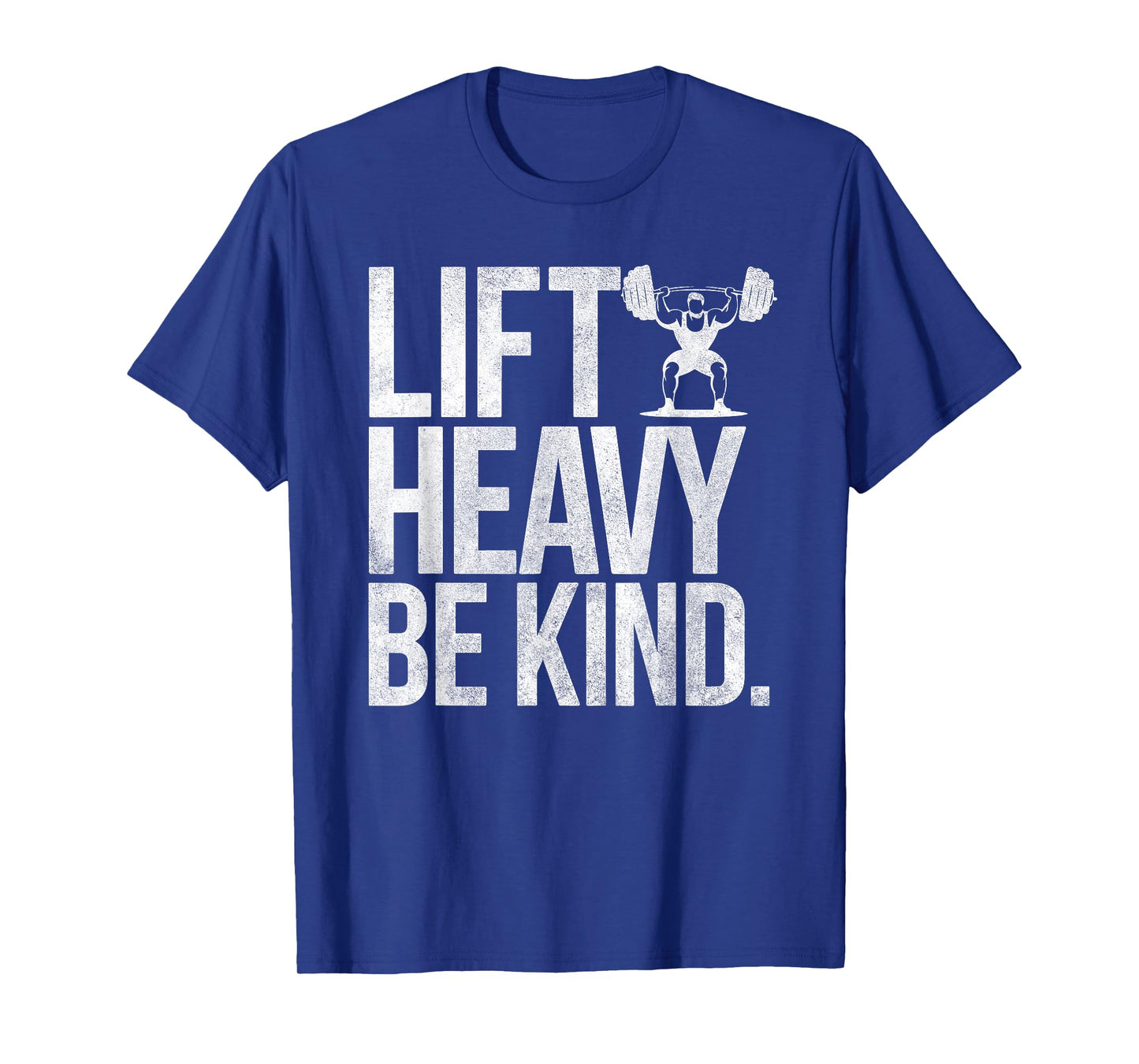 Lift Heavy Be Kind - Funny Weightlifting Fitness Workout Gym T-Shirt