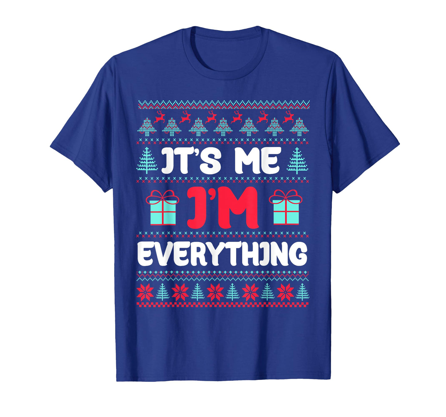 I Have Everything I Want for Christmas Its Me I'm Everything T-Shirt