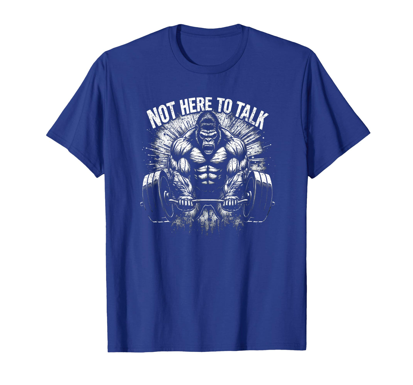 Gorilla Gym Not Here To Talk Serious Gym Lover T-Shirt