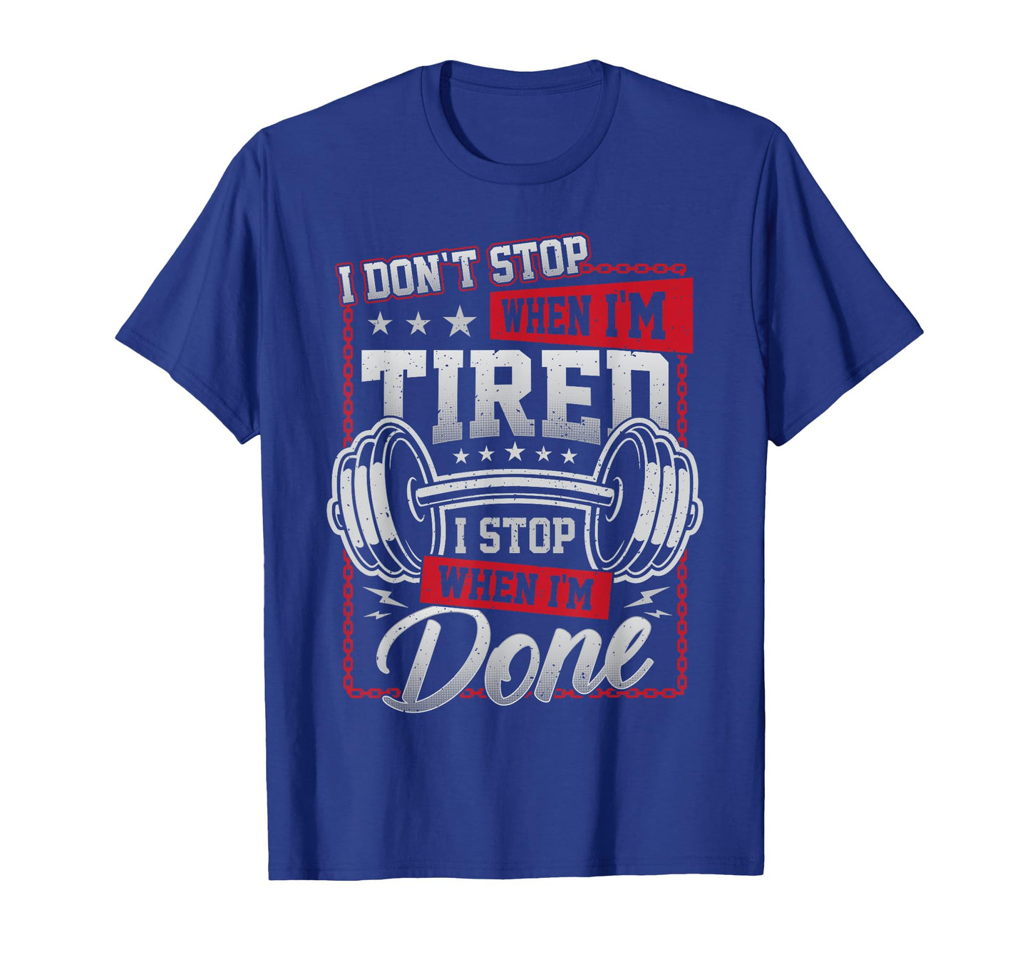 I Don't Stop When I'm Tired I Stop When I'm Done Gym Workout T-Shirt