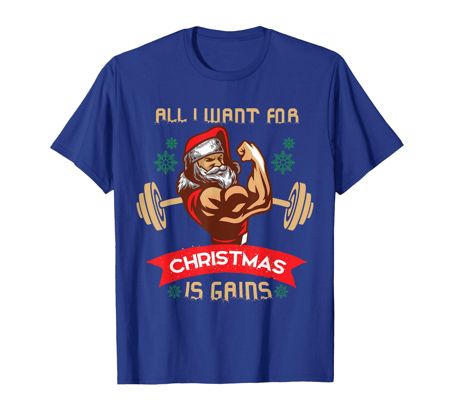 All I Want For Christmas Is Gains Gym Workout T Shirt