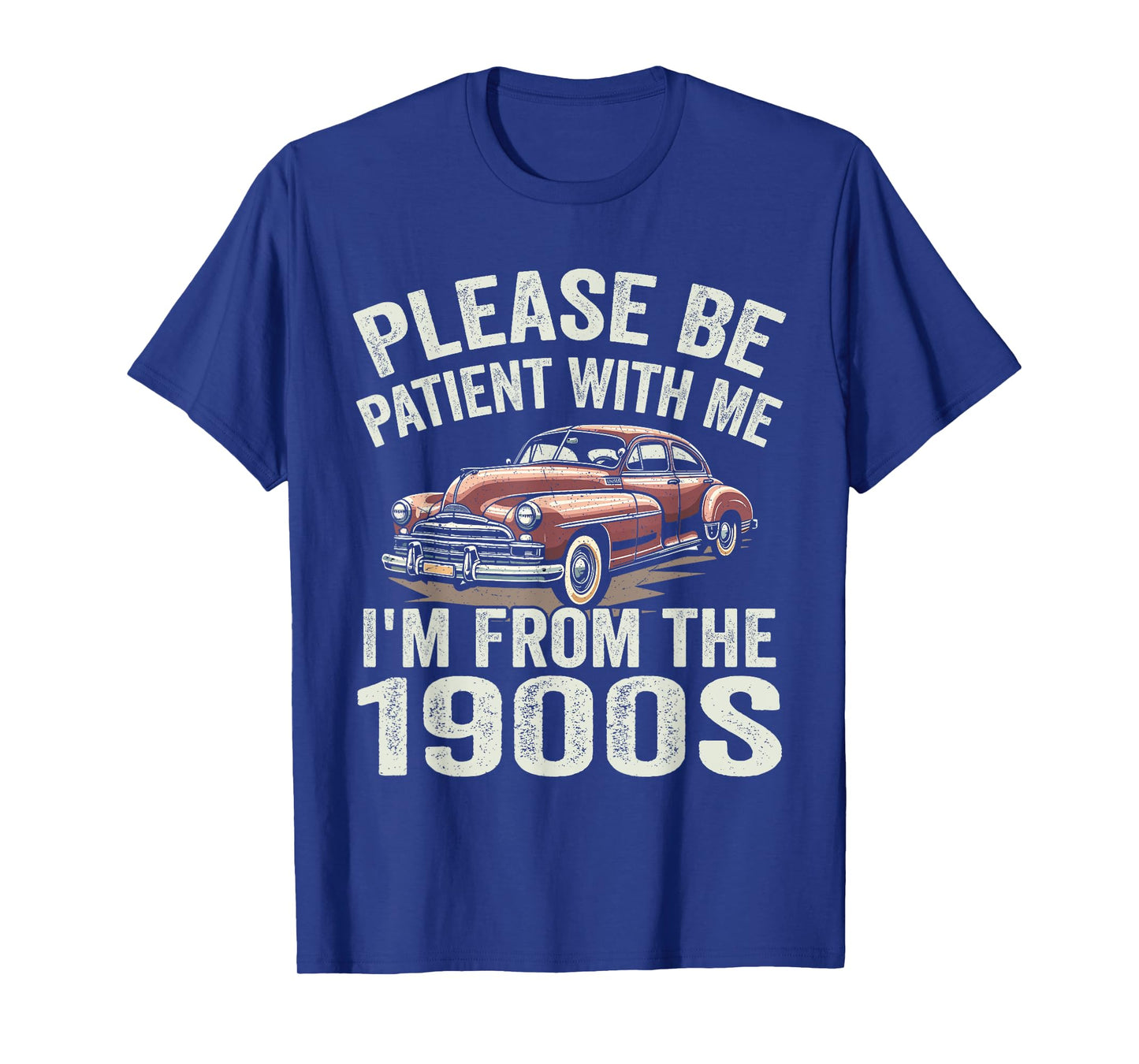 Please Be Patient With Me I'm From the 1900s Classic Car T-Shirt