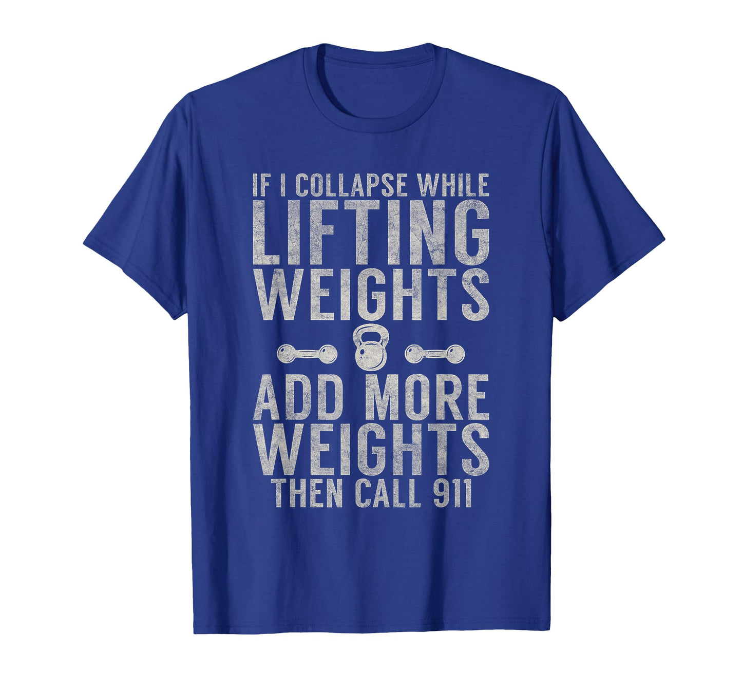 If i collapse while lifting weights add more weigths Gym T-Shirt