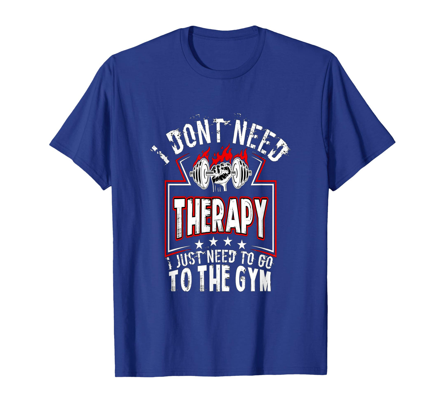 I dont need therapy i just need to go to the gym tee shirt T-Shirt