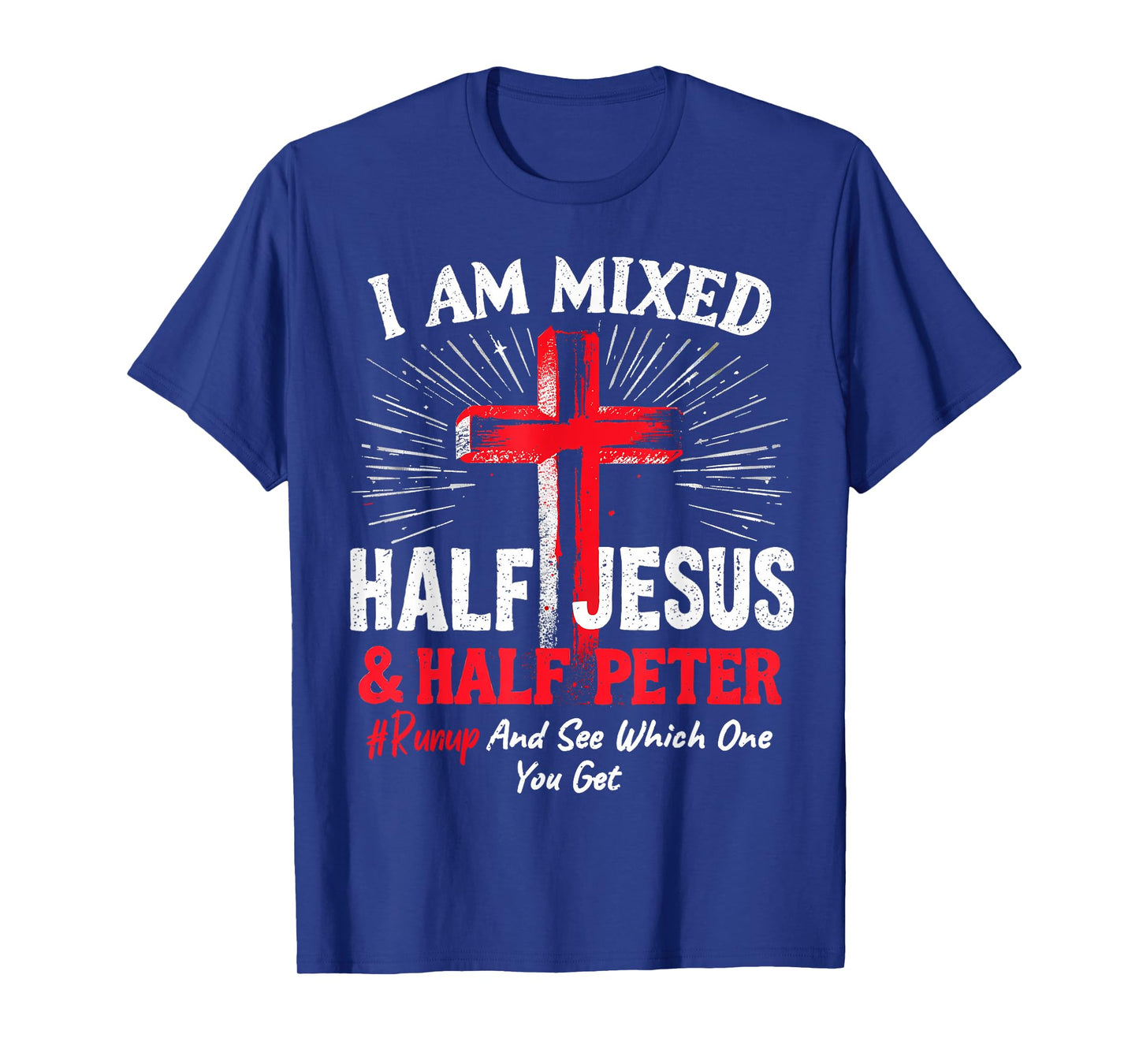I Am Mixed Half Jesus and Half Peter Christian #Runup T-Shirt
