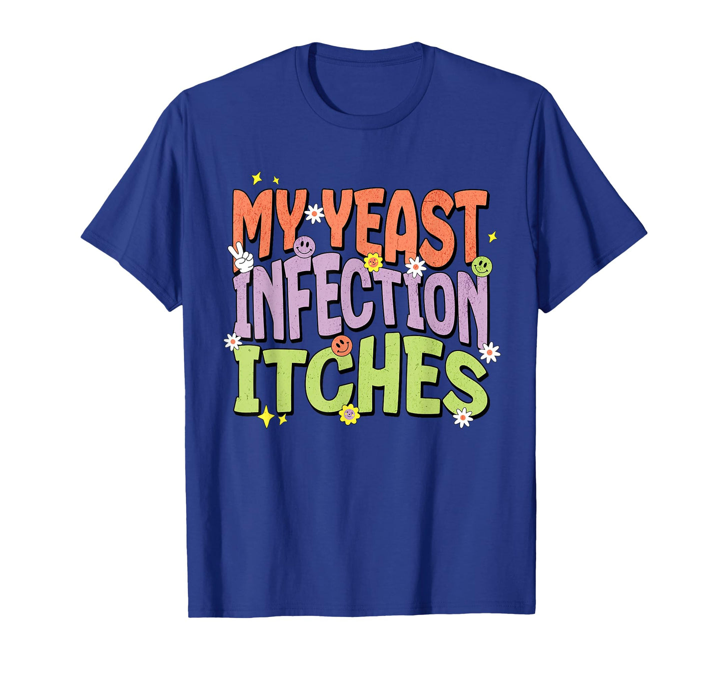 My Yeast Infection Itches Offensive Funny Adult Humor Meme T-Shirt