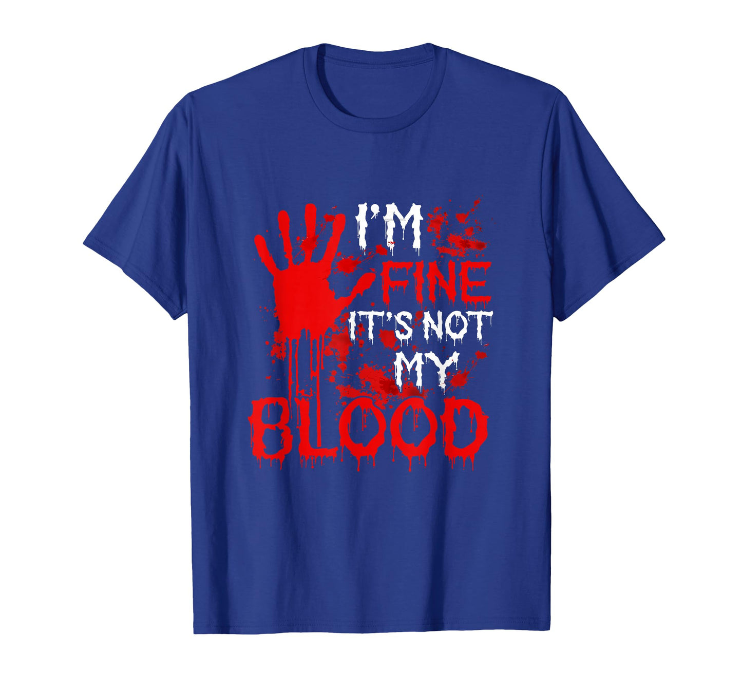 I'm Fine Funny Joke Blood Halloween Horror Costume Parties T-Shirt